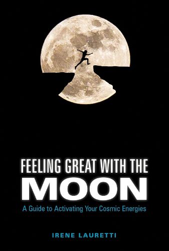 Cover image for Feeling Great with the Moon: A Guide to Activating Your Cosmic Energies