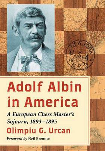 Cover image for Adolf Albin in America: A European Chess Master's Sojourn, 1893-1895