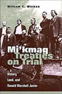 Cover image for Mi'kmaq Treaties on Trial: History, Land, and Donald Marshall Junior