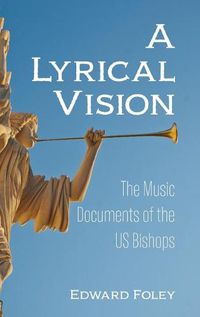 Cover image for A Lyrical Vision: The Music Documents of the Us Bishops