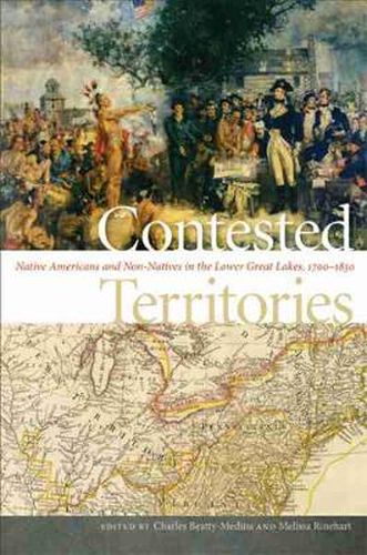 Cover image for Contested Territories: Native Americans and Non-Natives in the Lower Great Lakes, 1700-1850