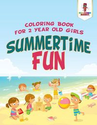 Cover image for Summertime Fun: Coloring Book for 2 Year Old Girls