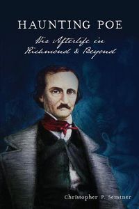 Cover image for Haunting Poe: His Afterlife in Richmond & Beyond