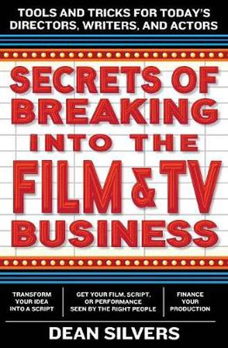 Cover image for Secrets of Breaking into the Film and TV Business: Tools and Tricks for Today's Directors, Writers, and Actors