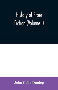 Cover image for History of prose fiction (Volume I)