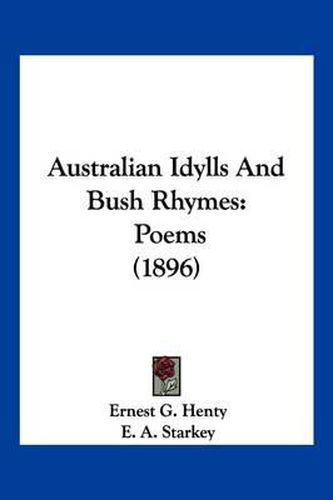 Cover image for Australian Idylls and Bush Rhymes: Poems (1896)