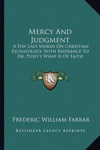 Cover image for Mercy and Judgment: A Few Last Words on Christian Eschatology, with Reference to Dr. Pusey's What Is of Faith