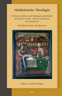 Cover image for Medizinische Theologie: Christus medicus und theologia medicinalis bei Martin Luther und im Luthertum der Barockzeit: Mit Edition dreier Quellentexte