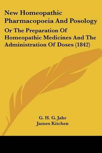 Cover image for New Homeopathic Pharmacopoeia And Posology: Or The Preparation Of Homeopathic Medicines And The Administration Of Doses (1842)