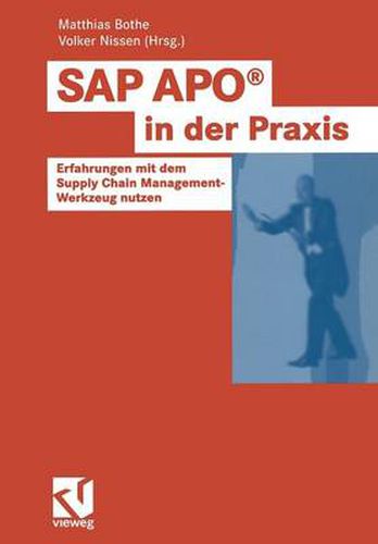 SAP Apo(r) in Der Praxis: Erfahrungen Mit Dem Supply Chain Management-Werkzeug Nutzen