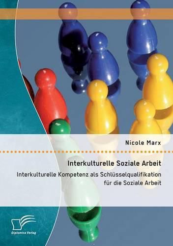 Cover image for Interkulturelle Soziale Arbeit: Interkulturelle Kompetenz als Schlusselqualifikation fur die Soziale Arbeit