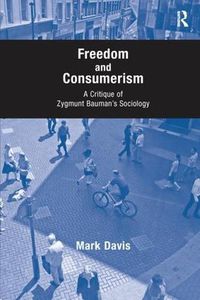 Cover image for Freedom and Consumerism: A Critique of Zygmunt Bauman's Sociology