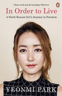 Cover image for In Order To Live: A North Korean Girl's Journey to Freedom