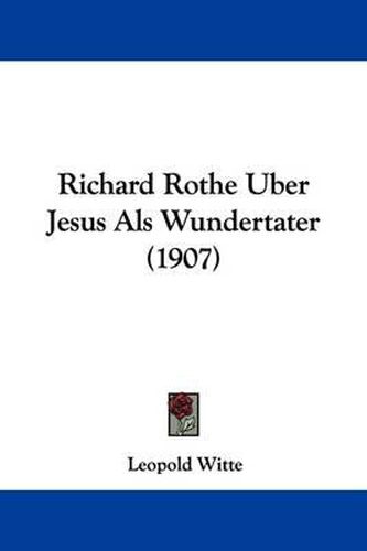 Cover image for Richard Rothe Uber Jesus ALS Wundertater (1907)