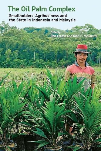 Cover image for The Oil Palm Complex: Smallholders, Agribusiness And The State In Indonesia And Malaysia