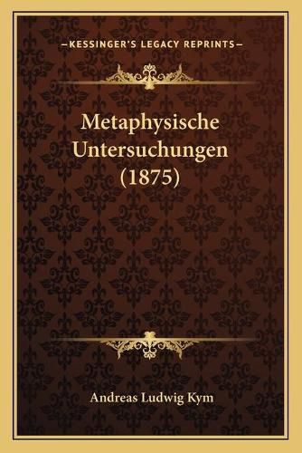 Cover image for Metaphysische Untersuchungen (1875)