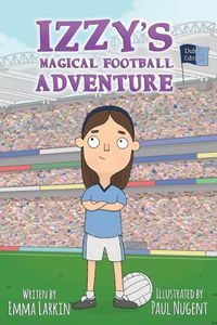 Cover image for Izzy's Magical Football Adventure Dublin Edition