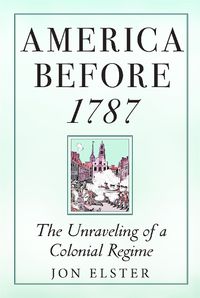 Cover image for America before 1787: The Unraveling of a Colonial Regime
