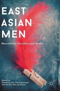 Cover image for East Asian Men: Masculinity, Sexuality and Desire