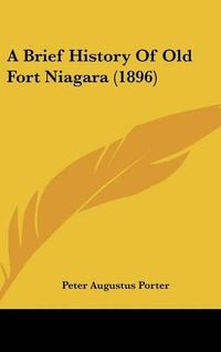 Cover image for A Brief History of Old Fort Niagara (1896)