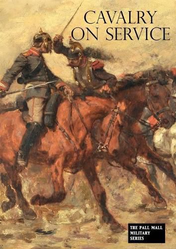 Cover image for Cavalry on Service: Illustrated by the advance of the German cavalry across the Mosel in 1870