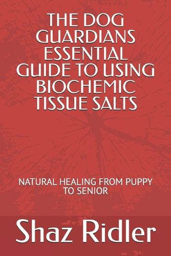Cover image for The Dog Guardians Essential Guide To Using Biochemic Tissue Salts