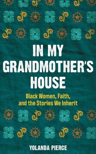 Cover image for In My Grandmother's House: Black Women, Faith, and the Stories We Inherit