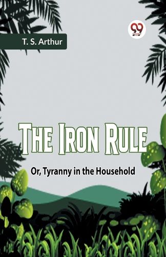 Cover image for The Iron RuleOr, Tyranny in the Household (Edition2023)