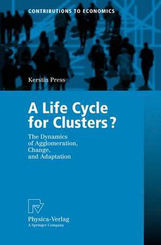 Cover image for A Life Cycle for Clusters?: The Dynamics of Agglomeration, Change, and Adaption