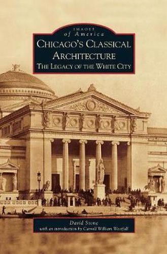 Cover image for Chicago's Classical Architecture: The Legacy of the White City