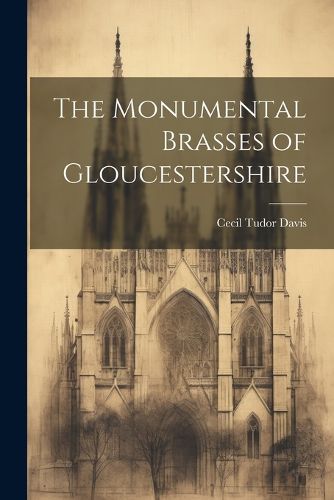 Cover image for The Monumental Brasses of Gloucestershire