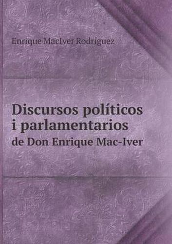 Discursos politicos i parlamentarios de Don Enrique Mac-Iver