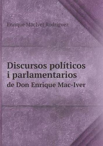 Cover image for Discursos politicos i parlamentarios de Don Enrique Mac-Iver