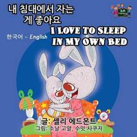 Cover image for I Love to Sleep in My Own Bed: Korean English Bilingual Edition