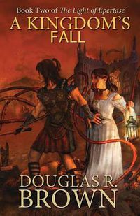 Cover image for A Kingdom's Fall (The Light of Epertase, Book two)
