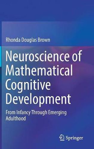 Cover image for Neuroscience of Mathematical Cognitive Development: From Infancy Through Emerging Adulthood