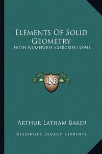 Cover image for Elements of Solid Geometry: With Numerous Exercises (1894)