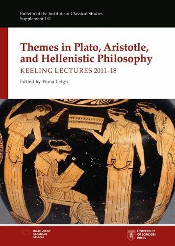Themes in Plato, Aristotle, and Hellenistic Philosophy: Keeling Lectures 2011-18