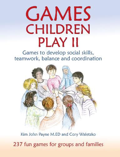 Cover image for Games Children Play II: Games to develop social skills, teamwork, balance and coordination237 Fun Games for Groups and Families