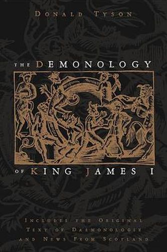 Cover image for The Demonology of King James: Includes the Original Text of Daemonologie and News from Scotland