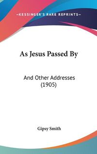 Cover image for As Jesus Passed by: And Other Addresses (1905)