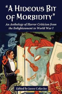 Cover image for A Hideous Bit of Morbidity: An Anthology of Horror Criticism from the Enlightenment to World War I