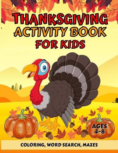 Cover image for Thanksgiving Activity Book For Kids Ages 4-8: Fun Thanksgiving Coloring Pages, Word Search, and Mazes - Great Gift for Boys and Girls