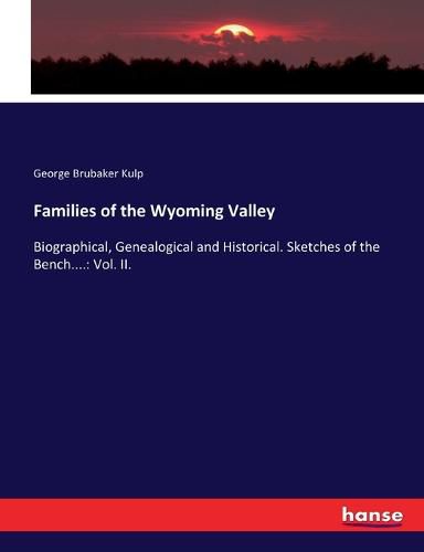 Cover image for Families of the Wyoming Valley: Biographical, Genealogical and Historical. Sketches of the Bench....: Vol. II.