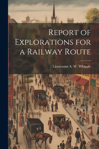 Cover image for Report of Explorations for a Railway Route