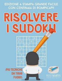 Cover image for Risolvere i Sudoku Edizione a stampa grande facile con centinaia di rompicapi! (piu tecniche da tirar fuori!)