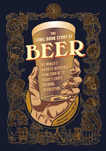 Cover image for The Comic Book Story of Beer: The World's Favorite Beverage from 7000 BC to Today's Craft Brewing Revolution