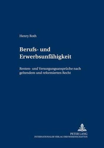 Cover image for Berufs- Und Erwerbsunfaehigkeit: Renten- Und Versorgungsansprueche Nach Geltendem Und Reformiertem Recht