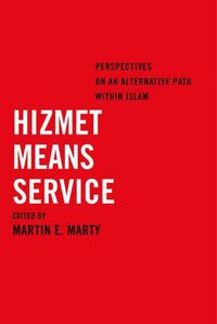 Cover image for Hizmet Means Service: Perspectives on an Alternative Path within Islam