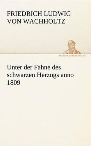 Cover image for Unter Der Fahne Des Schwarzen Herzogs Anno 1809